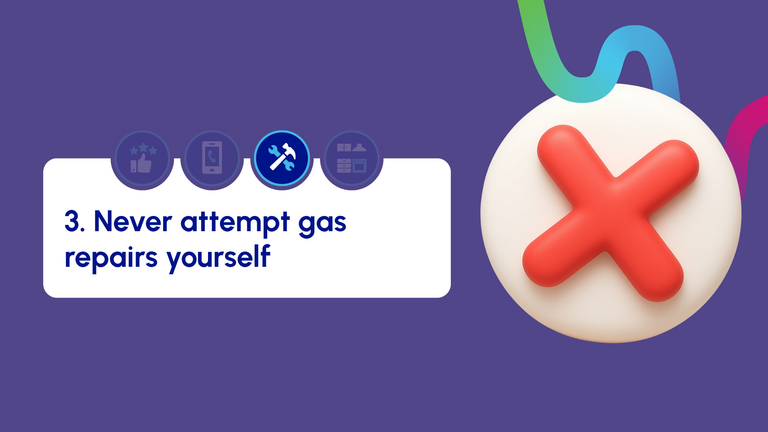 Graphic reading: 'Never attempt any gas repairs yourself'.