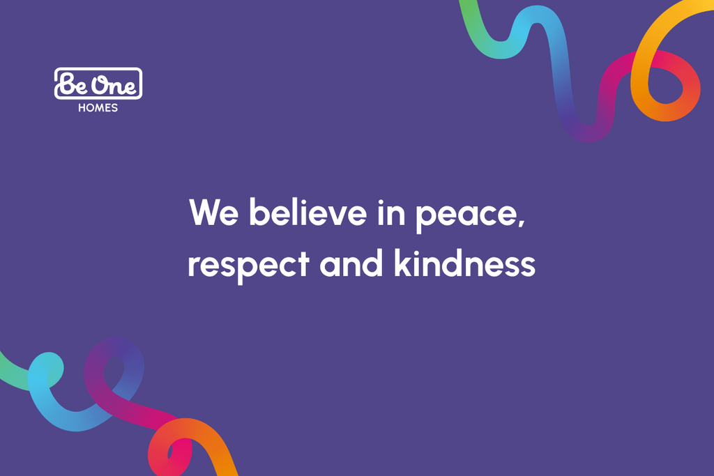Be One Homes branded graphic on a purple background with the text “We believe in peace, respect and kindness.” A colourful abstract ribbon design appears in the bottom left corner.