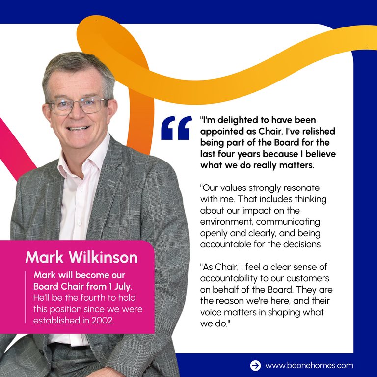 Graphic reading: 'I'm delighted to have been appointed as Chair. I've relished being part of the Board for the last four years because I believe what we do really matters. Our values strongly resonate with me. That includes thinking about our impact on the environment, communicating openly and clearly, and being accountable for our decisions. As Chair, I feel a clear sense of accountability to our customers on behalf of the Board. They are the reason we're here, and their voice matters in shaping what we do.' It also includes a portrait photo of Mark Wilkinson.