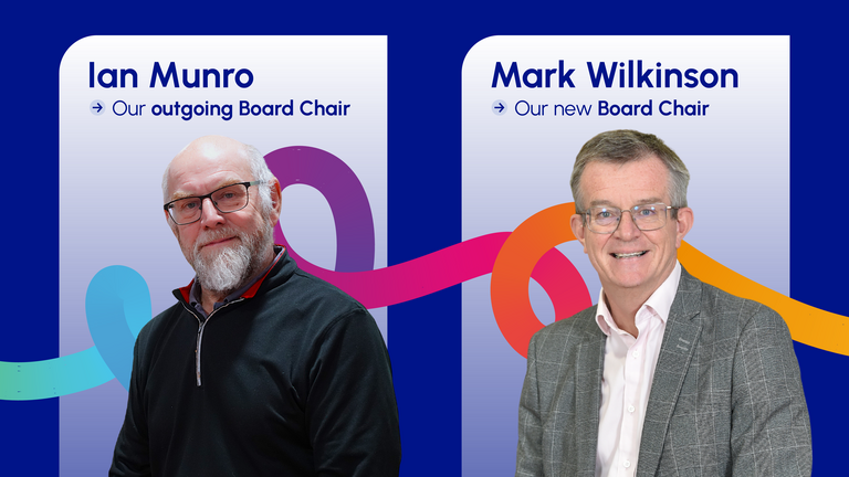 Graphic depicting Ian Munro, our outgoing Board Chair, and Mark Wilkinson, our new Board Chair (as of 1 July 2026).